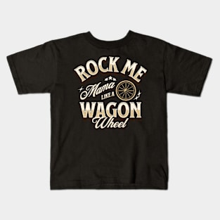 Rock Me Mama Like A Wagon Wheel Kids T-Shirt